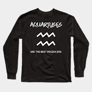 Aquariuses Are The Best Producers, Music Producer Long Sleeve T-Shirt